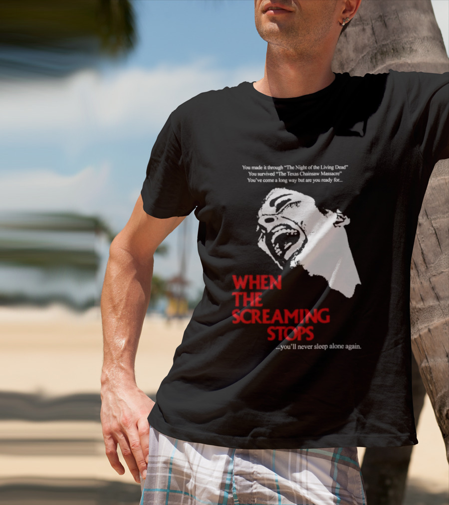 When The Screaming Stops You'll Never Sleep Again Night Of The Living Dead Texas Chainsaw Massacre T-Shirt