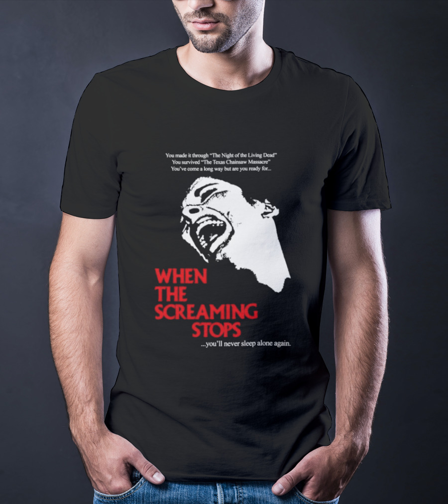 When The Screaming Stops You'll Never Sleep Again Night Of The Living Dead Texas Chainsaw Massacre T-Shirt