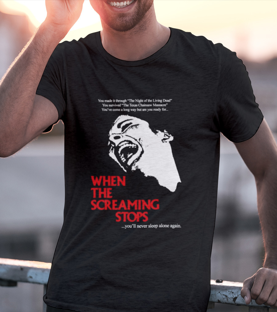 When The Screaming Stops You'll Never Sleep Again Night Of The Living Dead Texas Chainsaw Massacre T-Shirt