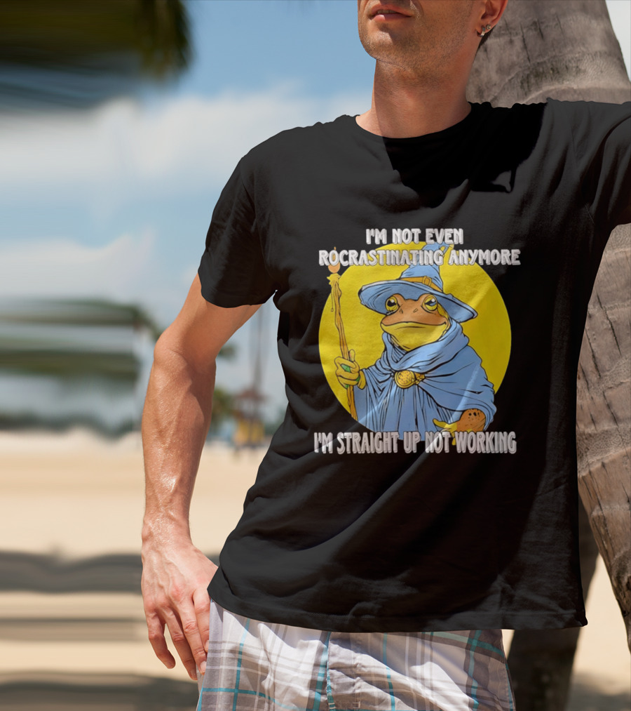 I'm Not Even Procrastinating Anymore I'm Straight Up Not Working Wizard Toad T-Shirt