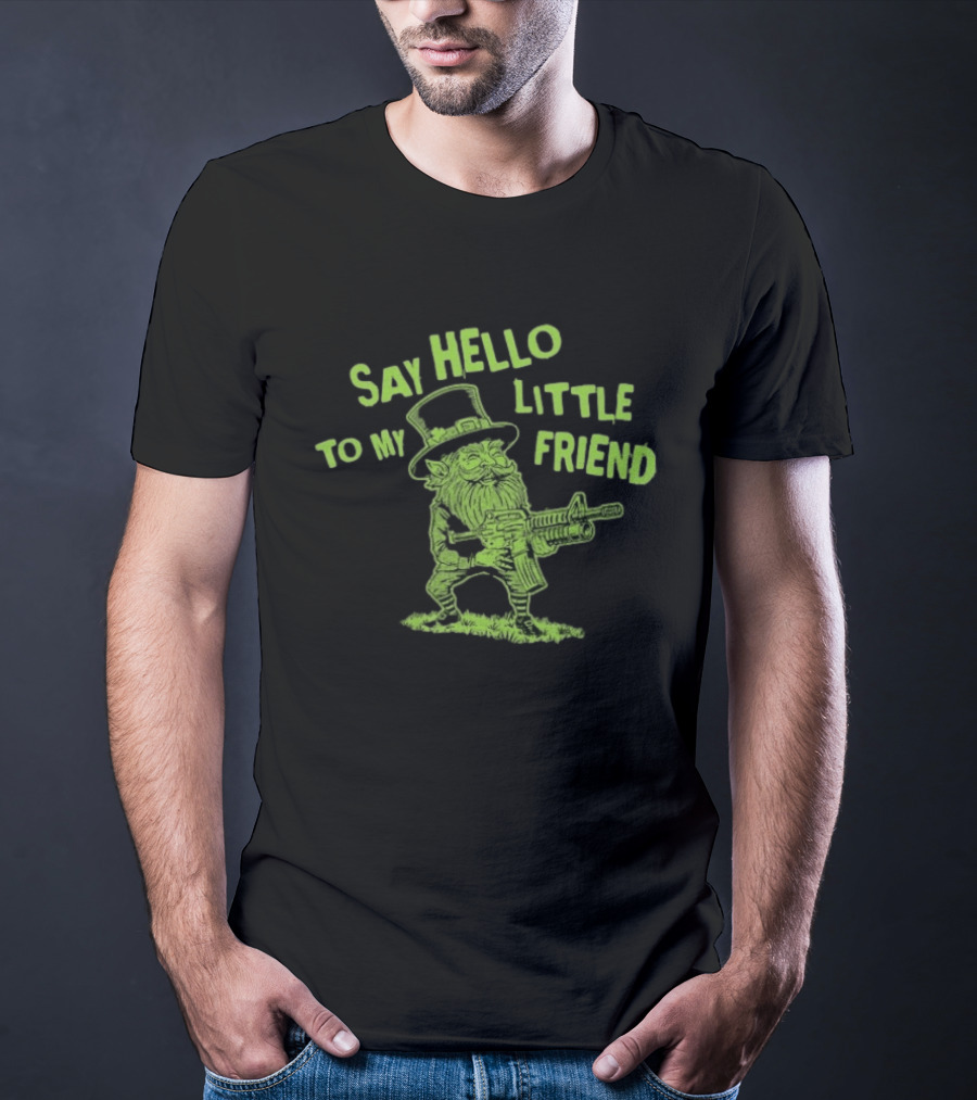 Say Hello To My Little Friend Leprechaun St Patrick's Day T-Shirt