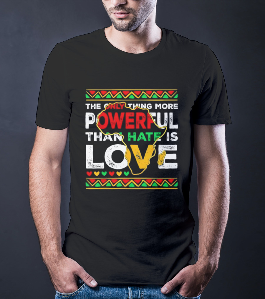 African Pride Powerful Love Greater Than Hate Black History Month T-Shirt