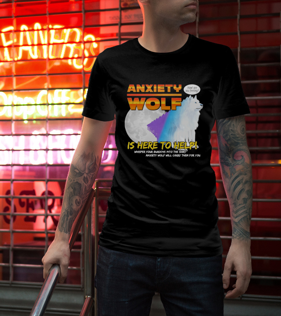 Anxiety Wolf Here To Help Whisper Your Burdens Into The Howl Are You Feeling T-Shirt