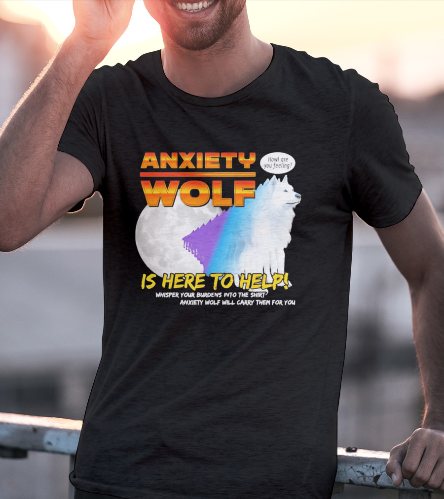 Anxiety Wolf Here To Help Whisper Your Burdens Into The Howl Are You Feeling T-Shirt