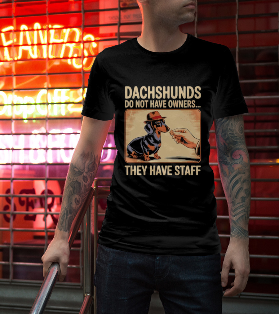 Dachshunds Do Not Have Owners They Have Staff Funny Dachshund Wearing Hat T-Shirt