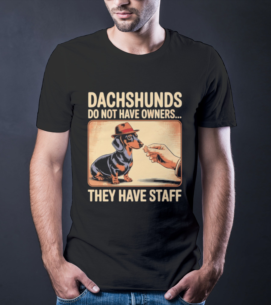 Dachshunds Do Not Have Owners They Have Staff Funny Dachshund Wearing Hat T-Shirt