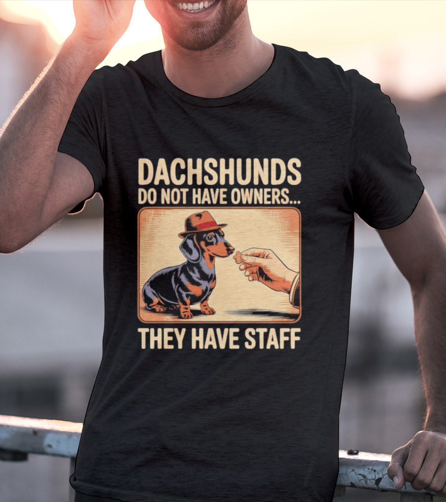 Dachshunds Do Not Have Owners They Have Staff Funny Dachshund Wearing Hat T-Shirt