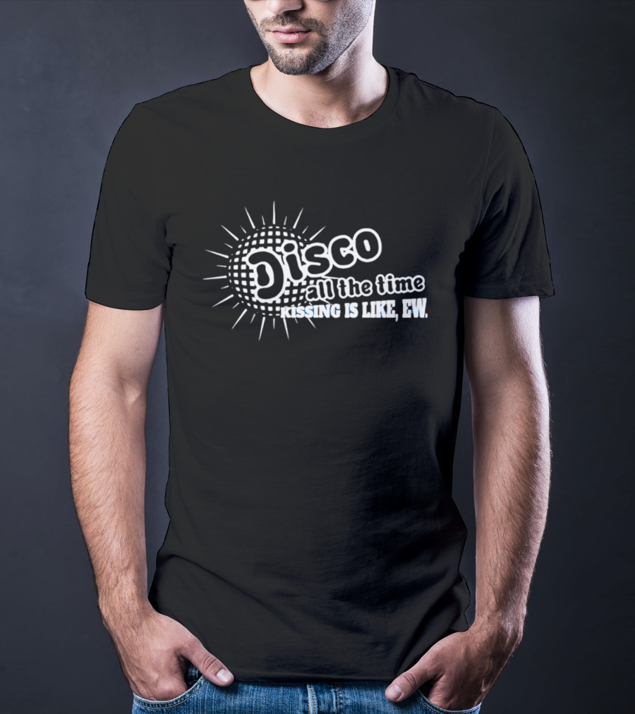 Disco All The Time Kissing Is Like Ew Retro Humor T-Shirt