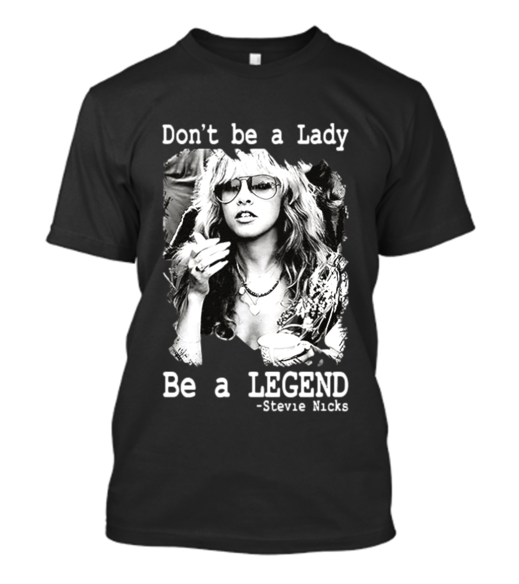 Stevie Nicks Don't Be A Lady Be A Legend T-Shirt