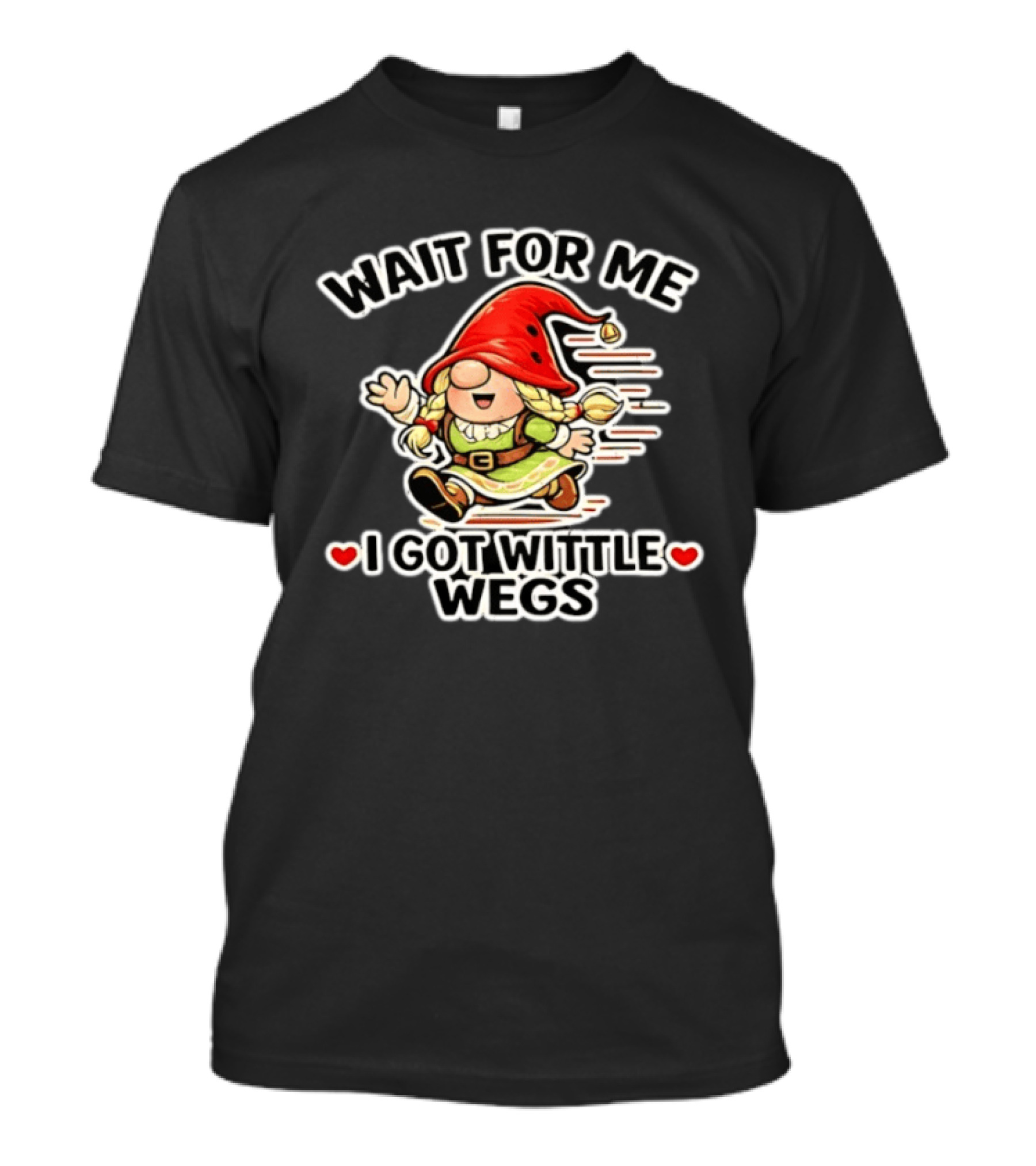Wait For Me I Got Wittle Wegs Gnome Red Hat Cute T-Shirt