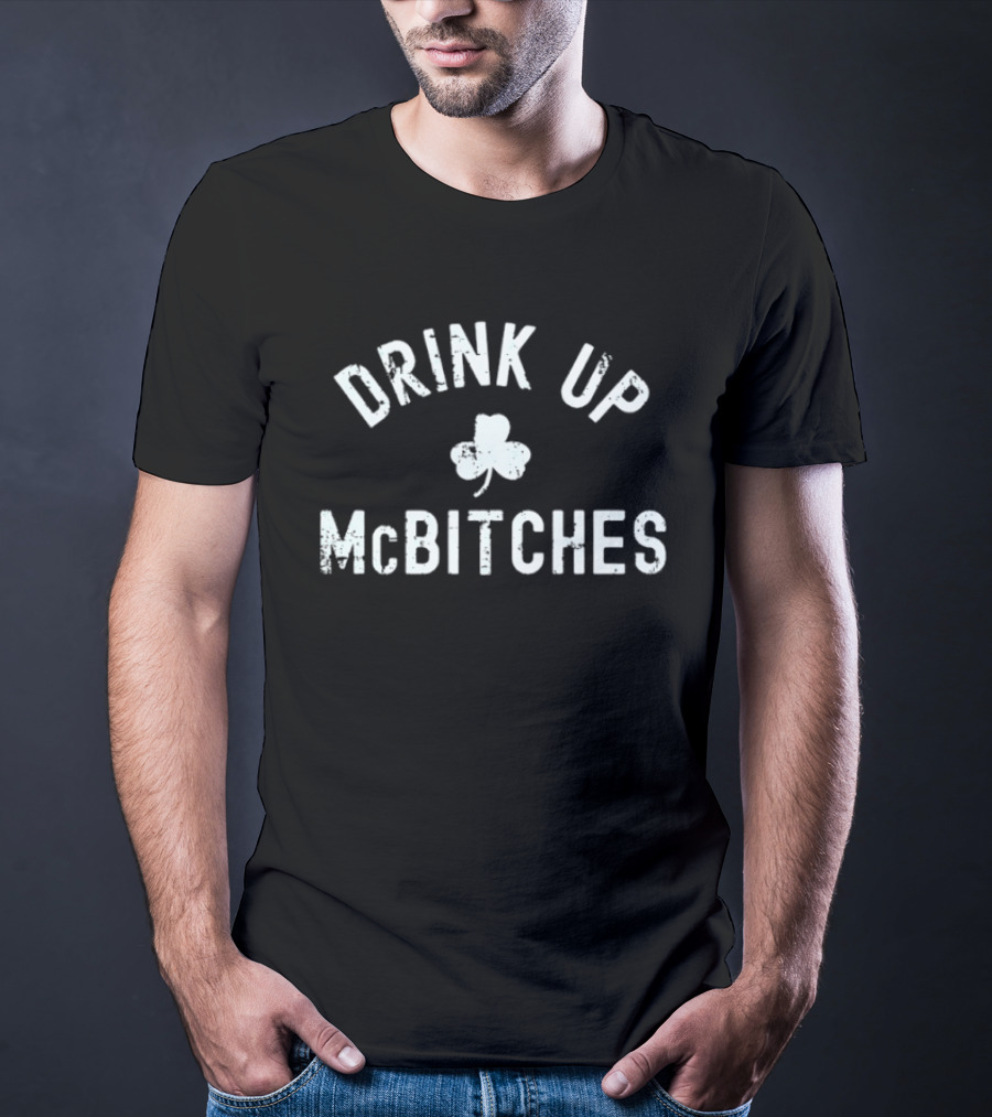 Drink Up McBitches St Patrick's Day Shamrock T-Shirt