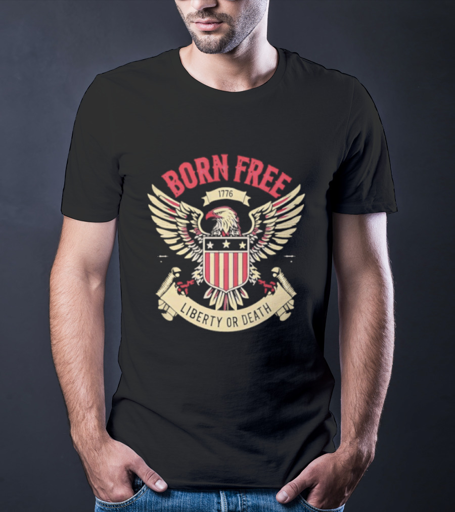 Born Free Eagle 1776 Liberty Or Death T-Shirt