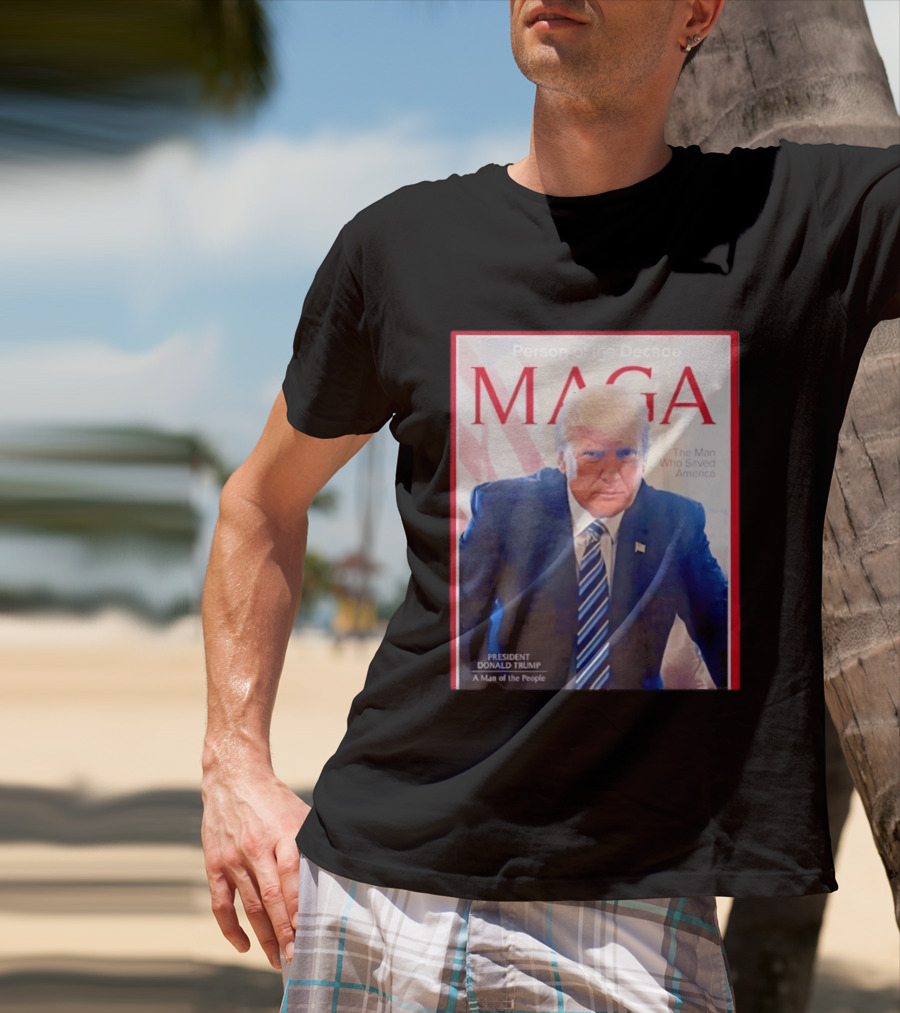 Happy Presidents Day 2026 MAGA Person Of The Decade The Man Who Saved America T-Shirt