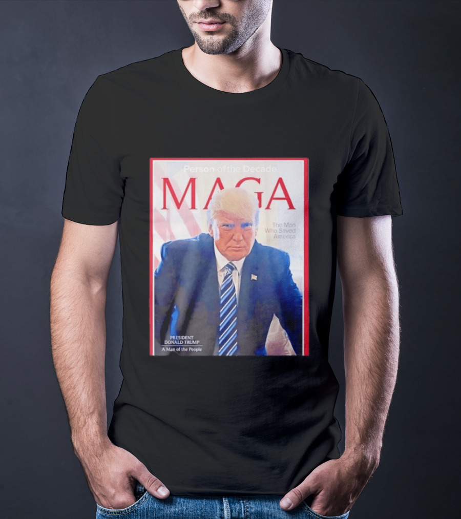 Happy Presidents Day 2026 MAGA Person Of The Decade The Man Who Saved America T-Shirt
