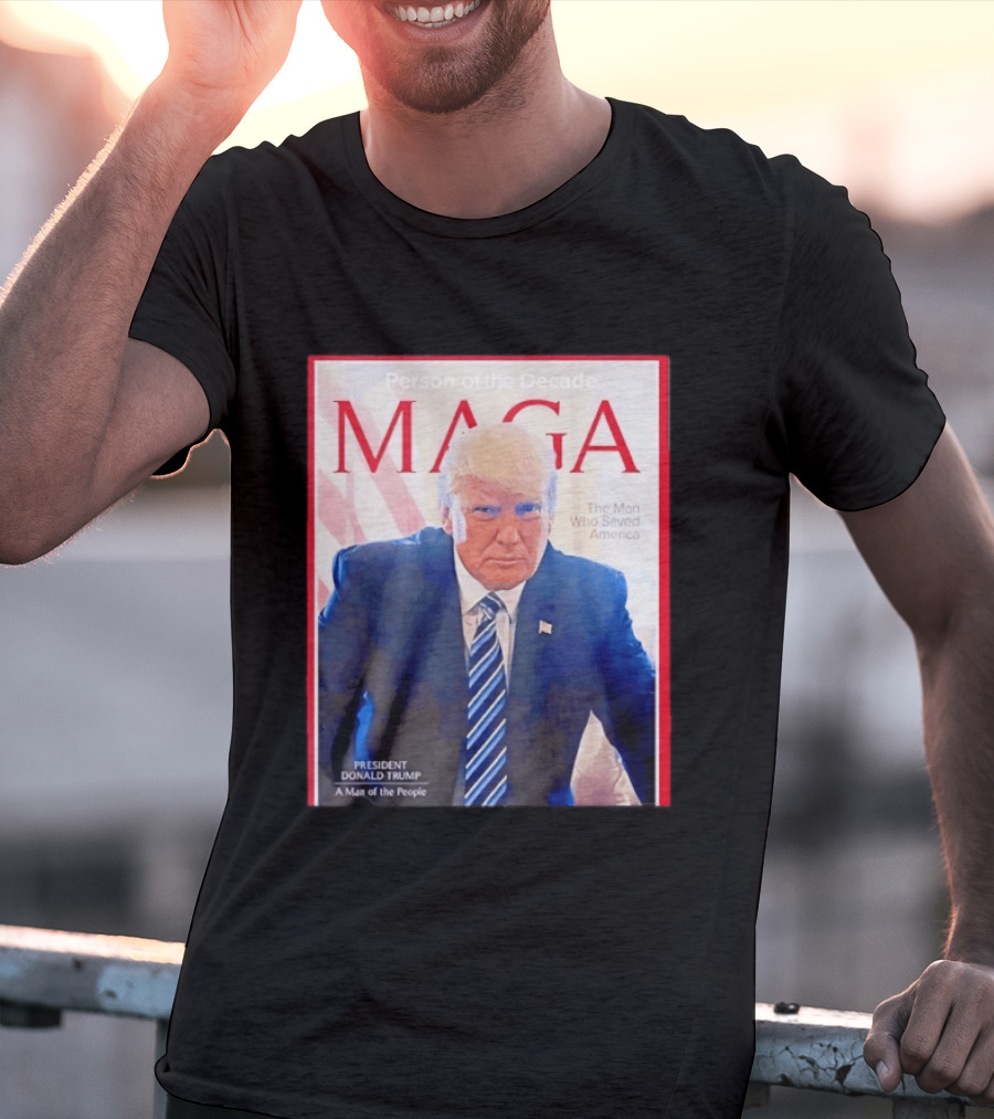 Happy Presidents Day 2026 MAGA Person Of The Decade The Man Who Saved America T-Shirt