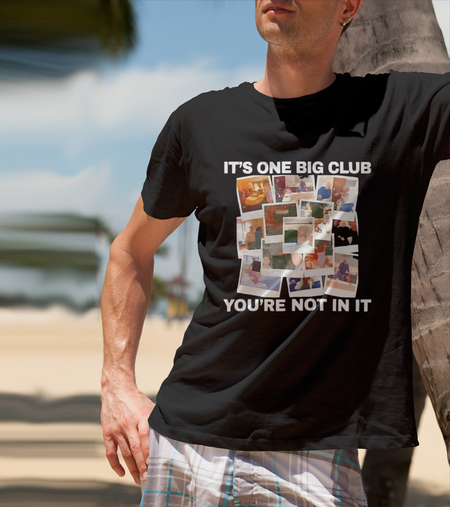 It's One Big Club And You're Not In It Epstein Files Polaroid Collage T-Shirt