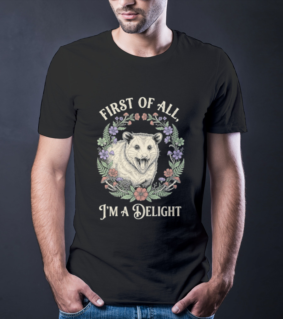 First Of All I'm A Delight Opossum Floral T-Shirt