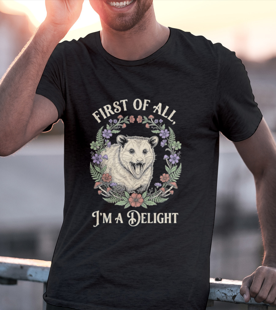 First Of All I'm A Delight Opossum Floral T-Shirt