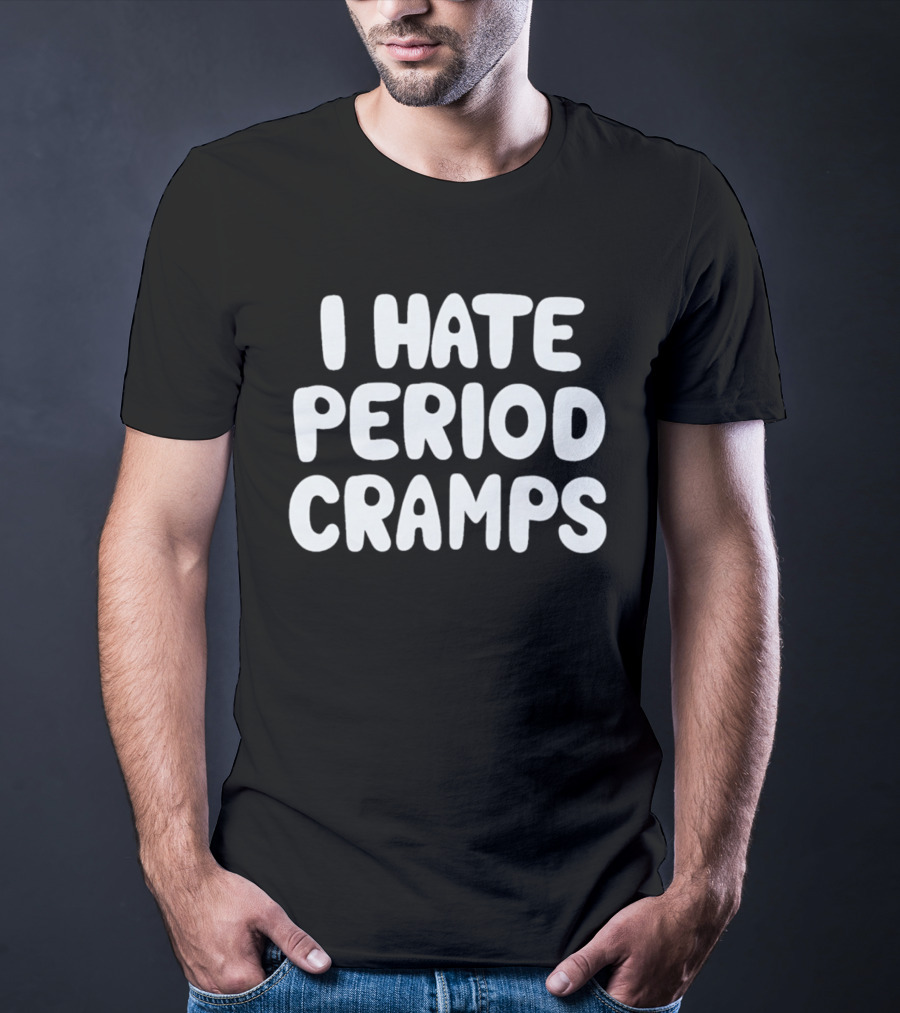 I Hate Period Cramps T-Shirt
