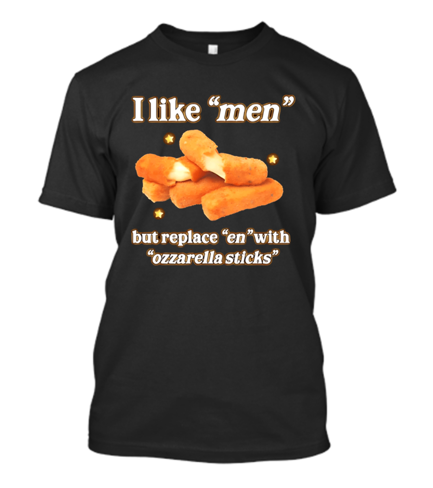 I Like "Men" But Replace "en" With "ozzarella Sticks T-Shirt