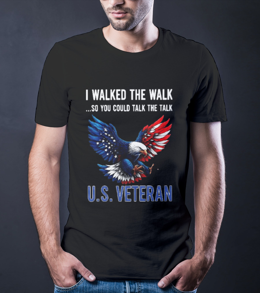 I Walked The Walk So You Could Talk The Talk U.S. Veteran Bald Eagle Flag T-Shirt