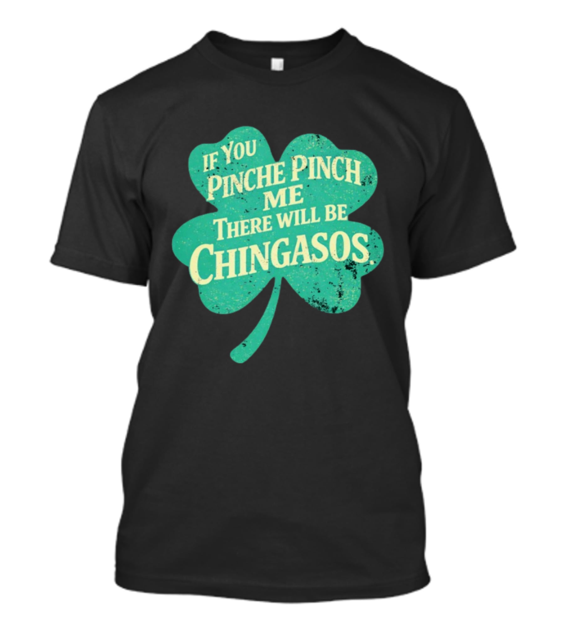 If You Pinche Pinch Me There Will Be Chingasos St. Patrick's Day Humor Shamrock T-Shirt