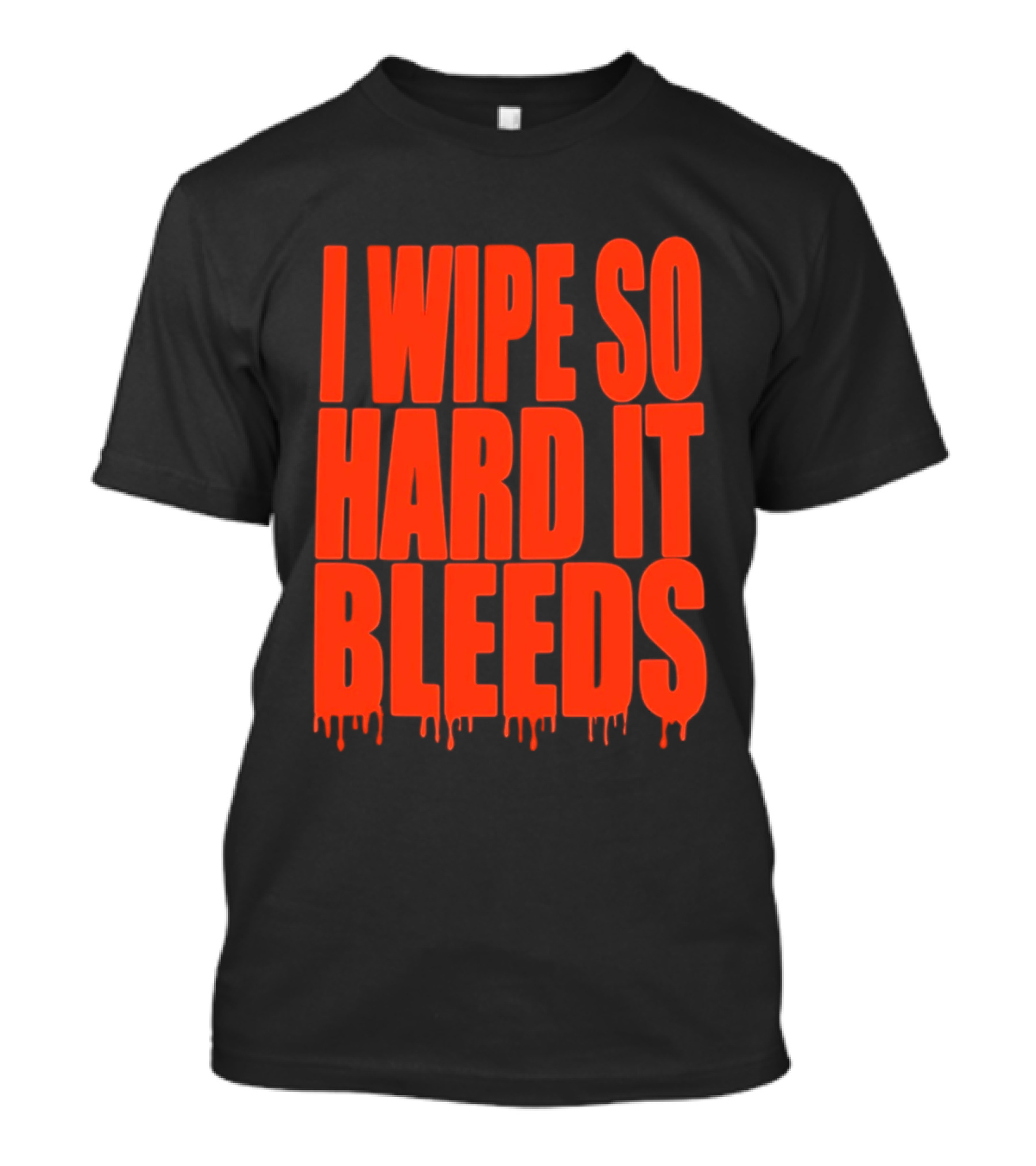 Jonny Razer I Wipe So Hard It Bleeds Dripping T-Shirt