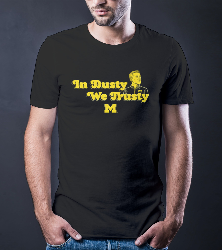 In Dusty We Trusty Michigan Wolverines M T-Shirt