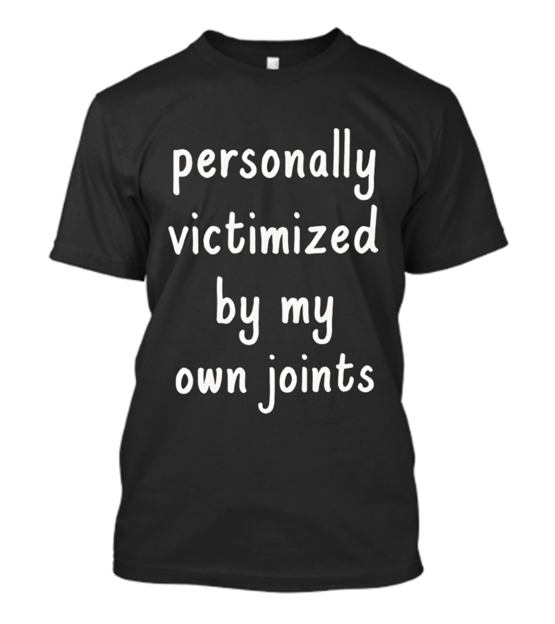 Personally Victimized By My Own Joints T-Shirt