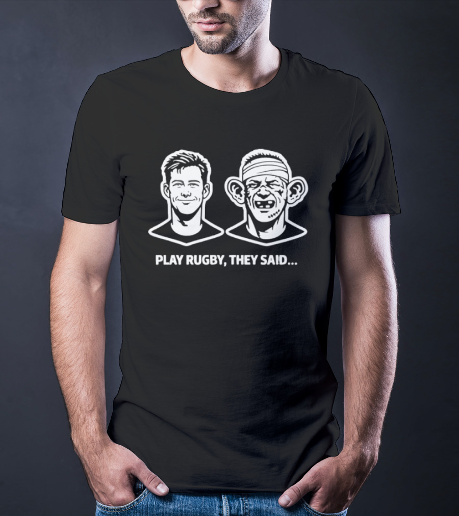 Play Rugby They Said Funny Face Transformation Joke T-Shirt