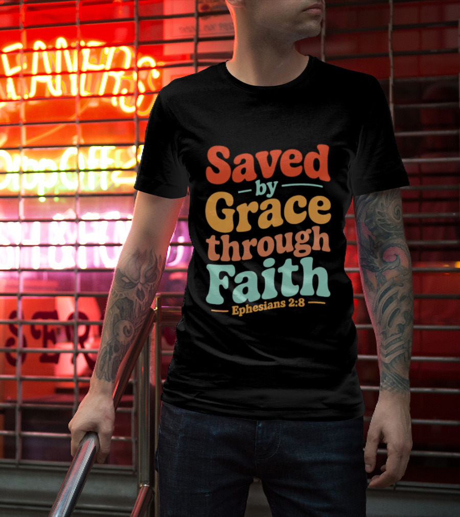 Saved By Grace Through Faith Ephesians 2:8 Christian Jesus Cross T-Shirt