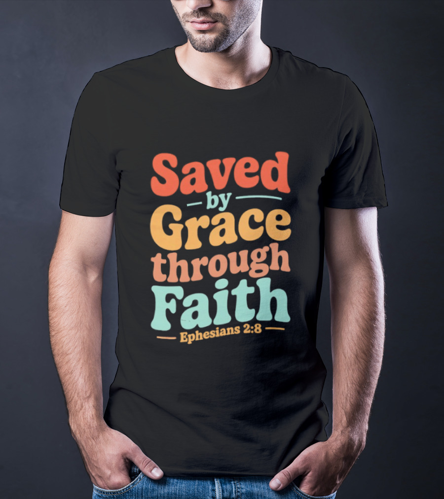 Saved By Grace Through Faith Ephesians 2:8 Christian Jesus Cross T-Shirt