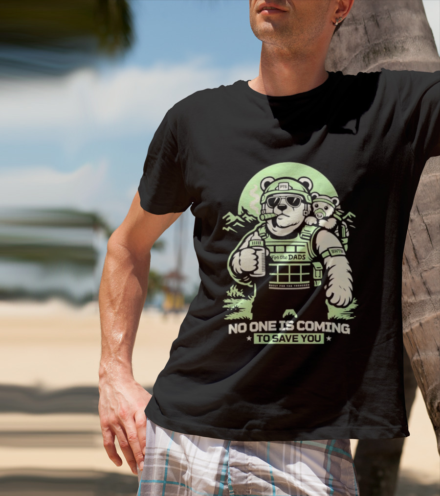 Papa Team 6 Tactical Bears No One Is Coming To Save You T-Shirt