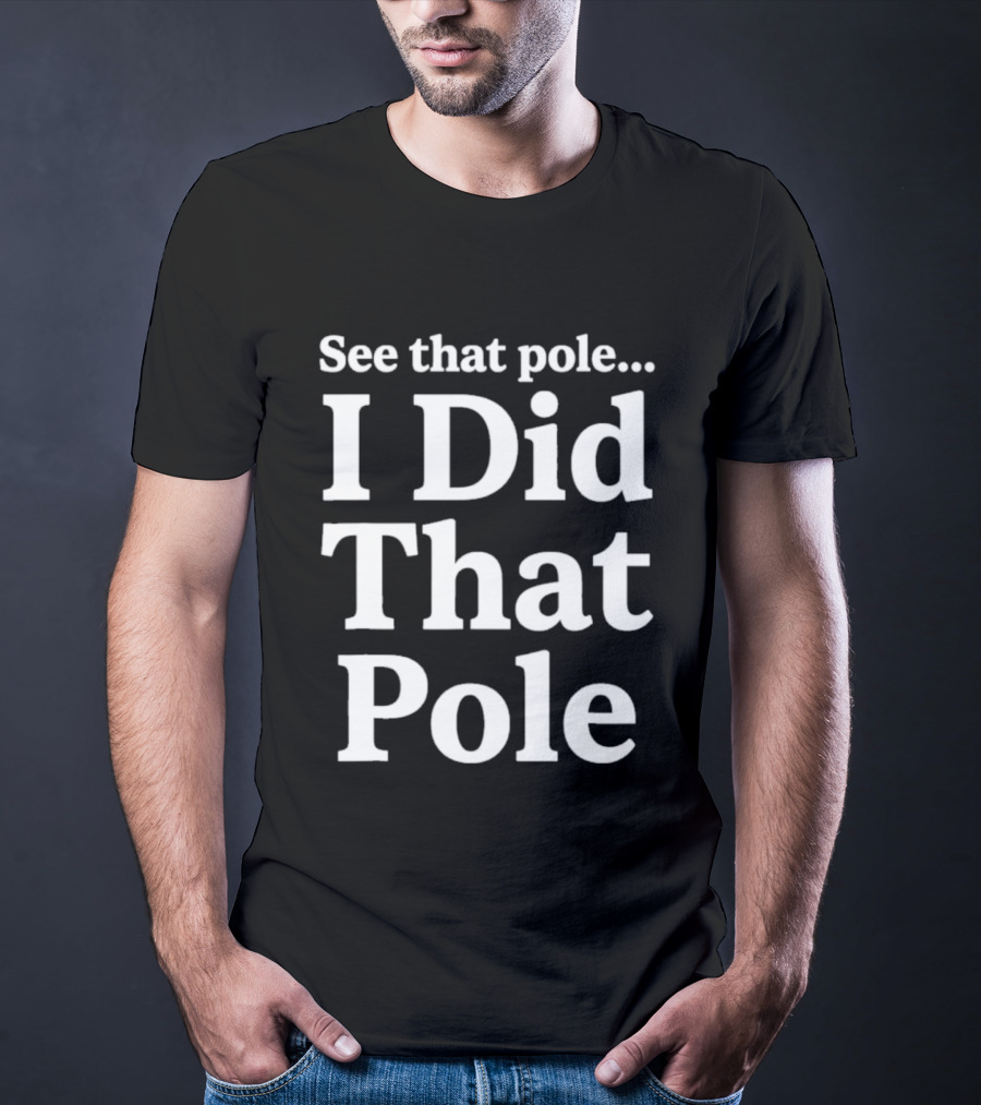 See That Pole I Did That Pole Motocross T-Shirt