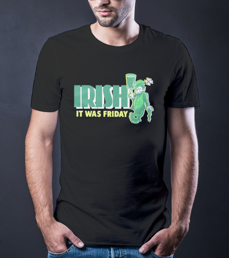 Irish Leprechaun It Was Friday T-Shirt