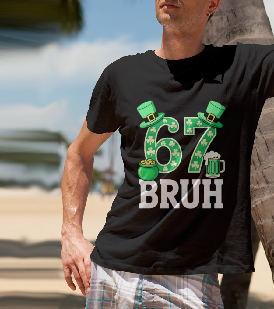 67 Bruh St Patrick's Day Shamrock Hat Beer Pot Of Gold T-Shirt