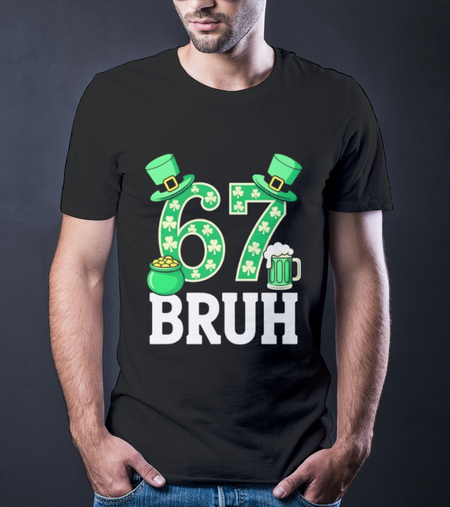 67 Bruh St Patrick's Day Shamrock Hat Beer Pot Of Gold T-Shirt