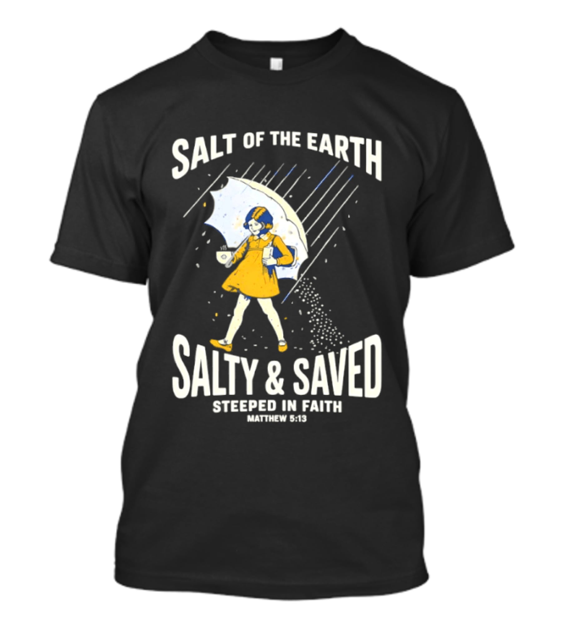 Salt Of The Earth Salty And Saved Steeped In Faith Matthew 5:13 Umbrella Girl T-Shirt