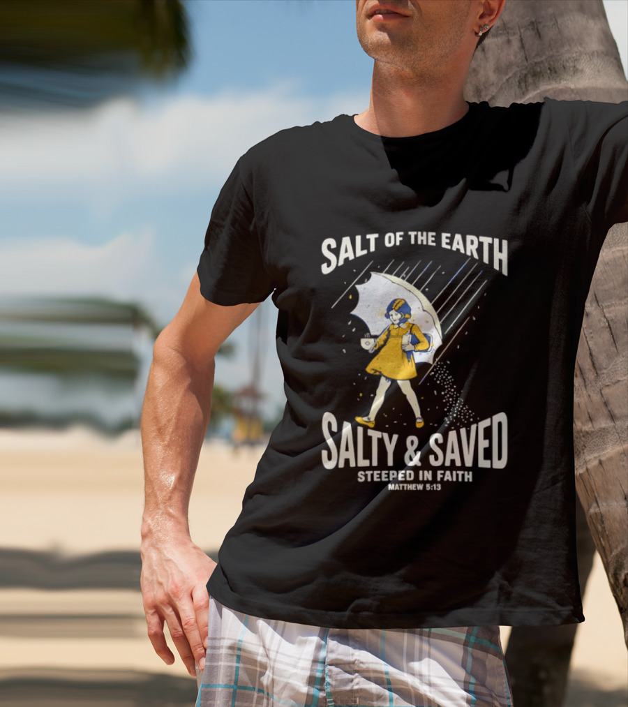 Salt Of The Earth Salty And Saved Steeped In Faith Matthew 5:13 Umbrella Girl T-Shirt