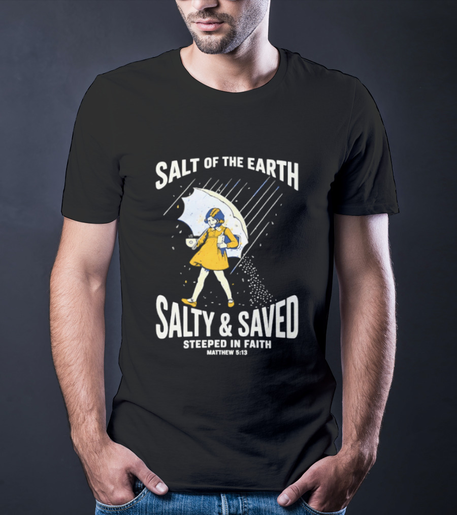 Salt Of The Earth Salty And Saved Steeped In Faith Matthew 5:13 Umbrella Girl T-Shirt