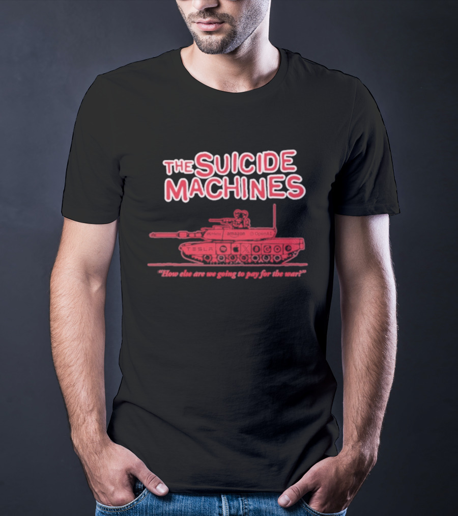 The Suicide Machines How Else Are We Going To Pay For The War Tank T-Shirt