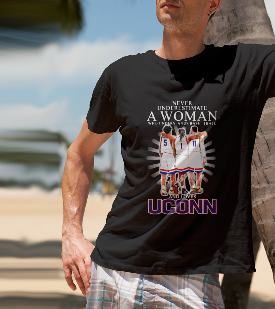 Never Underestimate A Woman Who Understands Basketball And Loves UConn T-Shirt