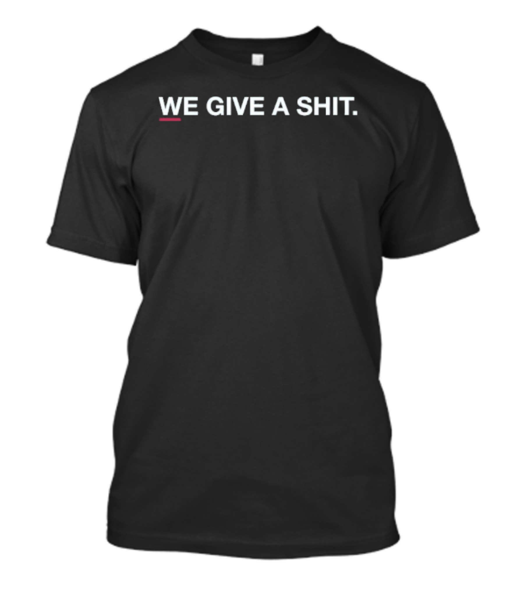 We Give A Shit Compassion Awareness Activism T-Shirt