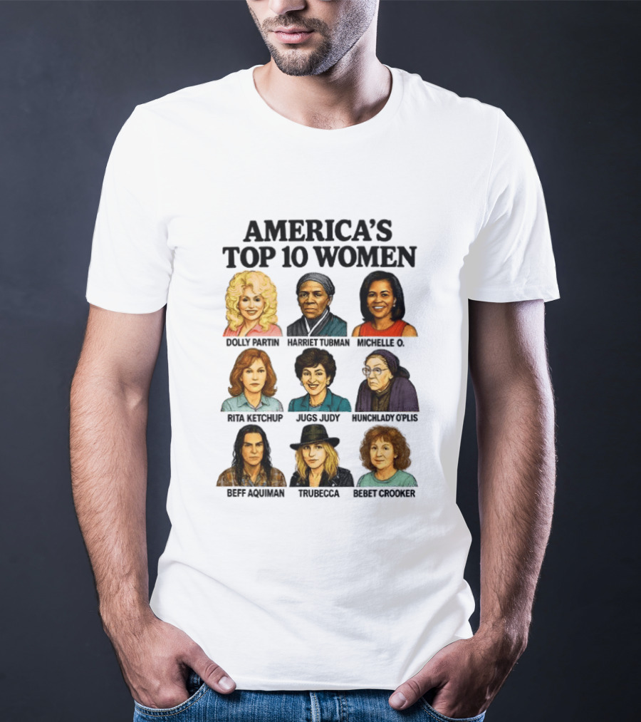 America's Top 10 Women Featuring Dolly, Harriet, Michelle, Rosa, Judge Judy, Oprah, Jeff, Truebecca, Gwen T-Shirt