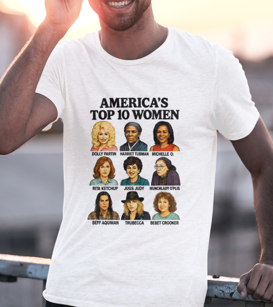 America's Top 10 Women Featuring Dolly, Harriet, Michelle, Rosa, Judge Judy, Oprah, Jeff, Truebecca, Gwen T-Shirt