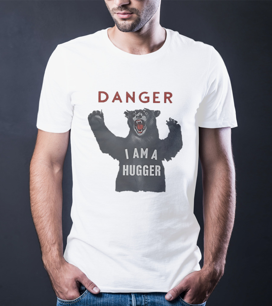 Danger I Am A Hugger Bear T-Shirt