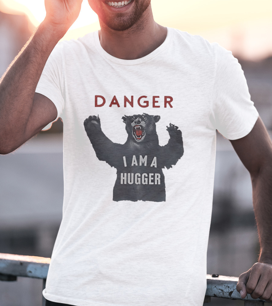 Danger I Am A Hugger Bear T-Shirt
