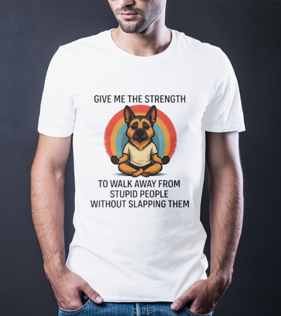 Give Me The Strength Dog Walking Away From Stupid People Without Slapping Them T-Shirt