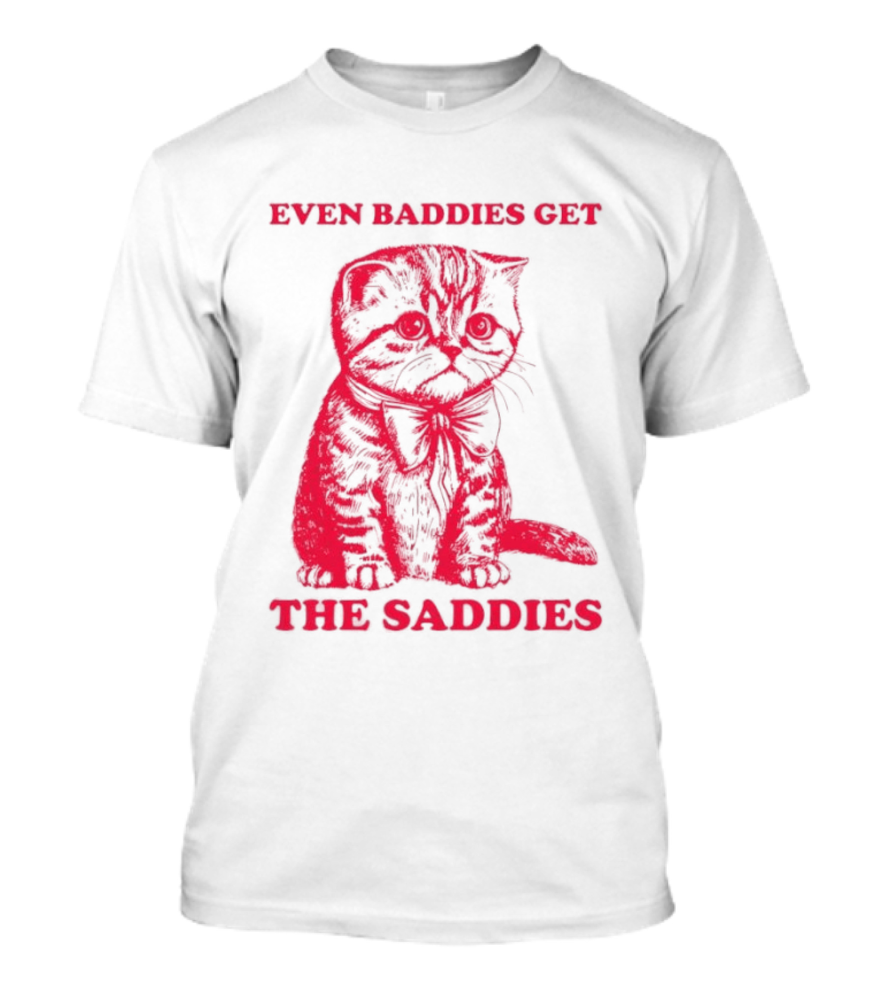 Even Baddies Get The Saddies Cute Cat T-Shirt