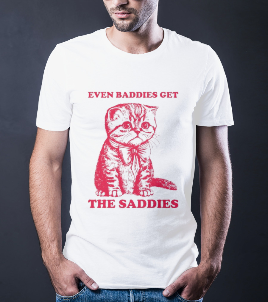 Even Baddies Get The Saddies Cute Cat T-Shirt
